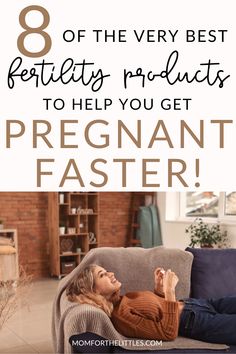 a woman laying on a couch with text overlay that reads 8 of the very best fetties products to help you get pregnant faster