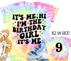 a tie dye shirt with the words it's me, i'm the birthday girl