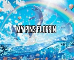 dolphins swimming in the ocean under a rainbow colored sky with words reading, my pinsfloppin