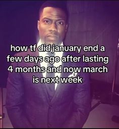 a man in a suit and tie with the words how it did january end a few days ago after losing 4 months and now march is next week