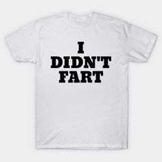 I Didn't Fart Funny White Lies Slogans - White Lie Party - T-shirt White T-shirt With Funny Text For Streetwear, Funny White Crew Neck Shirt, White Funny Text Top, Funny White Relaxed Fit T-shirt, Funny Relaxed Fit White T-shirt, White Shirt With Funny Text For Streetwear, White Shirt With Funny Print, Funny White Shirt With Letter Print, Funny White T-shirt With Screen Print