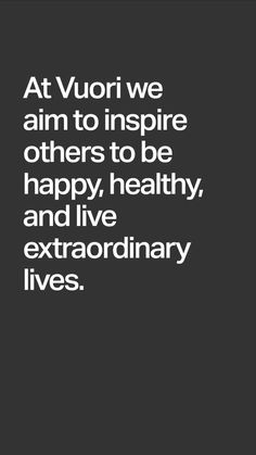 the quote at vuori we aim to inspire others to be happy, healthy and live extraordinary lives