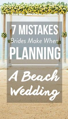 a beach wedding with the words 7 mistakes brides make when planning a beach wedding