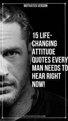 a black and white photo with the words, 15 life changing attitude quotes every man needs to hear right now