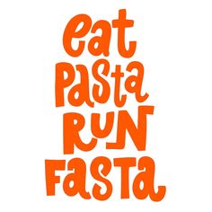 the words eat pasta run fast are orange