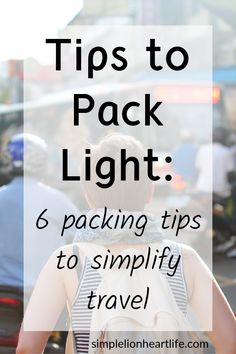 a woman walking down the street with her back to the camera text reads tips to pack light 6 packing tips to simily travel