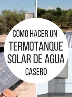 there is a solar panel on the roof and in front of it are two pictures with words that read como hacer un termotanoque solar de agua casero