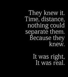 a black and white photo with the words, they knew it time, distance, nothing could separate them because they knew it was real