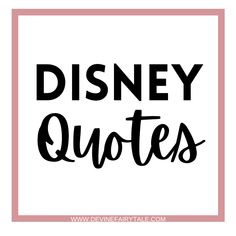 the words disney quotes written in black and pink on a white background with a pink frame