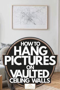 the words how to hang pictures on vaulted ceiling walls are in front of a couch