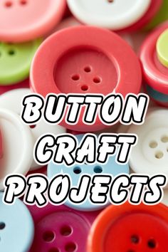 buttons with the words button craft projects on them in white and red, surrounded by other buttons