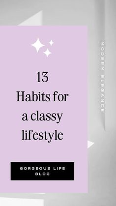 the words 13 habitts for a classy life are shown in black and white