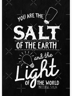 a chalkboard with the words you are the salt of the earth and the light of the world