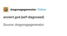 some type of text that is in the middle of two different words, one says dragongeerator follow ancient god self - diagnosed source dragengenerator