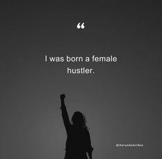 a woman raising her arms in the air with a quote above it that reads, i was born a female huster