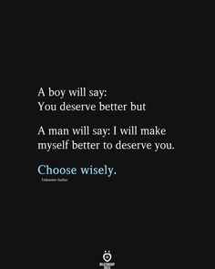 a quote that says, a boy will say you deserves better but a man will say i