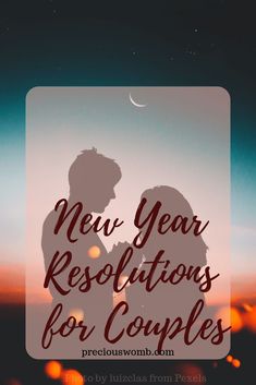 the silhouette of two people in front of a sunset with text that reads new year resolutions for couples