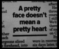 a piece of paper with words on it that says, a pretty face doesn't mean a pretty heart