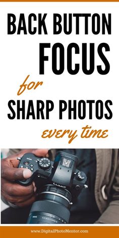 a person holding a camera with the text back button focus for sharp photos every time