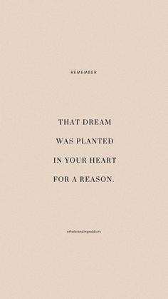 a quote that reads,'that dream was planted in your heart for a reason