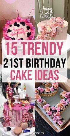 a collage of birthday cakes and desserts with the words, 15 trendy 21st birthday cake ideas