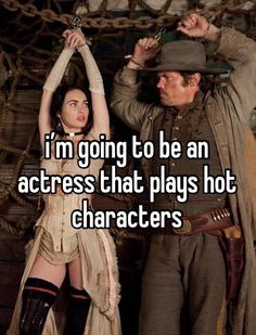 a man and woman standing next to each other with the caption i'm going to be an actress that plays hot characters