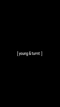 a black background with the words young and turnt