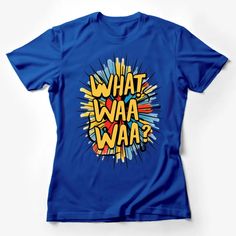 Colorful Comic Book Phrase What Waa Waa? T-Shirt, Pop Art Style Graphic Tee, Bright Colors Female T-Shirt Custom graphic T-Shirt.Customize your color Pop Art Tshirt Design, Funny Graphic Design T-shirt For Fans, Funny Graphic T-shirt For Fans, Pop Culture Blue T-shirt With Character Print, Funny Blue Graphic Print T-shirt, Funny Graphic Design T-shirt, Funny Blue Shirt With Graphic Print, Funny Blue T-shirt With Cartoon Print, Funny Blue T-shirt With Character Print