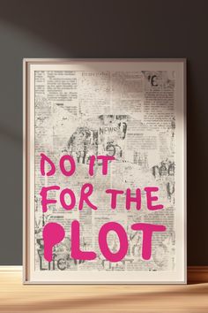 a poster with the words do it for the plot written on it in pink ink