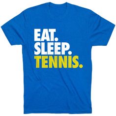 a blue t - shirt with the words eat sleep tennis in yellow and white letters