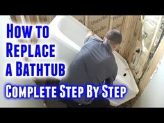 a man standing next to a bathtub with the words how to replace a bathtub complete step by step