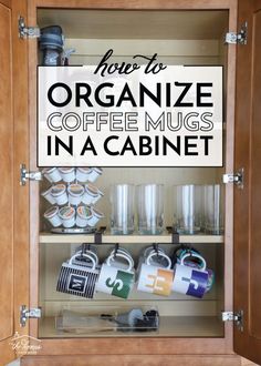 an organized coffee mug in a cabinet with the title how to organize coffee mugs in a cabinet