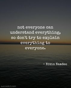 the ocean with a quote on it saying not everyone can understand everything, so don't try to explain everything