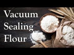 the words vacuum sealing flour are in front of two wooden bowls filled with flour