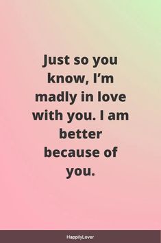 a quote that says, just so you know i'm madly in love with you