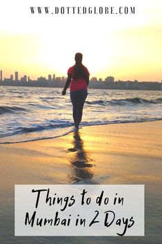 a woman walking on the beach at sunset with text overlay that reads things to do in mumbai in 2 days