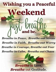 a poster with the words, wishing you a peaceful weekend and just breathe and be