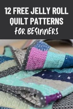 a quilt with the words 12 free jelly roll quilt patterns for beginners on it