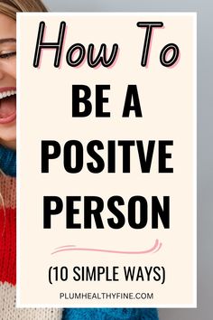 how to be a positive person Mindful Habits, Be More Positive, Positive Person, Negative Person, How To Be A Happy Person, How To Think, Life Habits