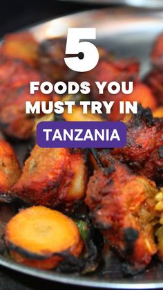 a plate full of food with the words 5 foods you must try in tanzanna