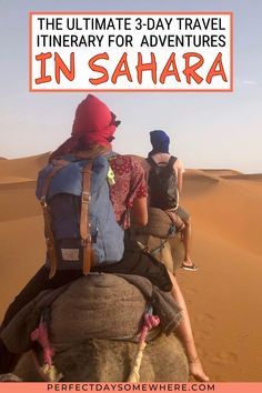 three people riding camels in the desert with text overlay that reads, the ultimate 3 - day travel itinerary for adventures in sahara