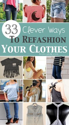 several different types of clothes with the words 33 clever ways to refashion your clothes