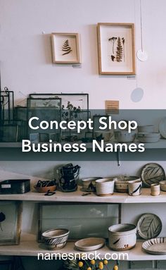 the words concept shop business names are in front of shelves with bowls and plates on them