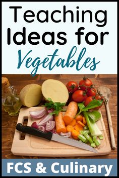 a cutting board with vegetables on it and the title teaching ideas for vegetables fcs & culinary