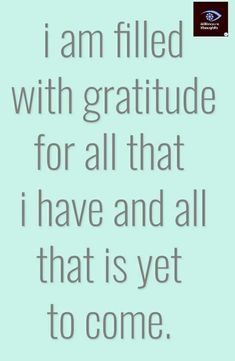 a quote that says i am filled with gratitude for all that i have and all that is yet to come