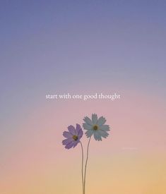 two daisies sitting in a vase with the words start with good thought above them