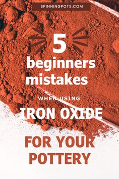 a pile of red clay with the words 5 beginers's mistakes when using iron oxde for your pottery