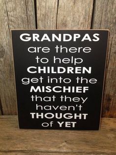 a sign that says grandpas are there to help children get into the mischef