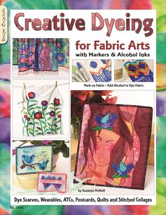 the front cover of creative dyeing for fabric arts with markers and alcohol inks