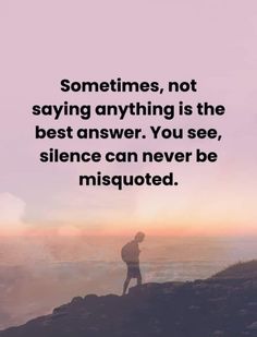 a person standing on top of a hill with the quote sometimes, not saying anything is the best answer you see, science can never be misquted